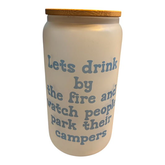 Let’s Drink by the fire and watch people park their campers