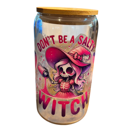 Don’t be a Salty Witch Glass Cup