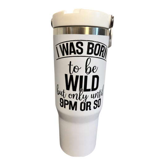 Born to Be Wild until 9pm      30 oz Insulated Tumbler