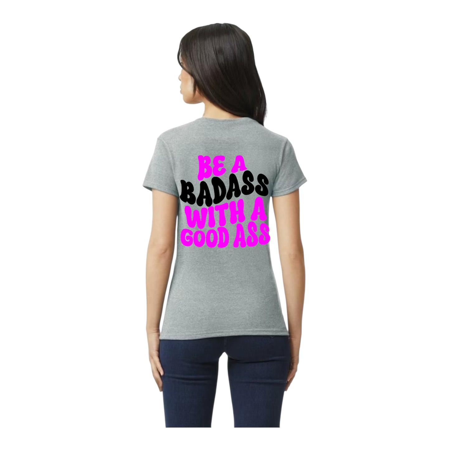 Be A Badass T-Shirt