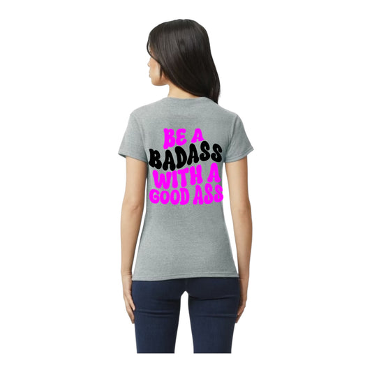 Be A Badass T-Shirt
