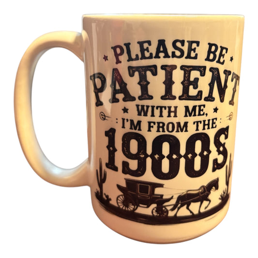 Please Be Patient With Me I’m From the 1900s Coffee Mug