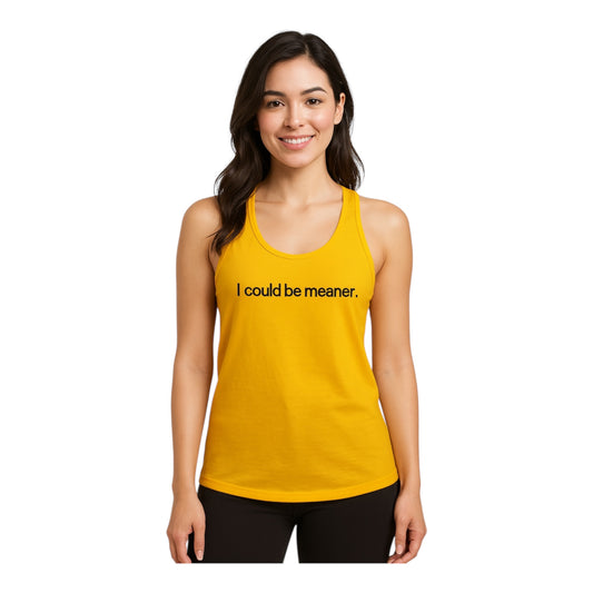 I Could Be Meaner Ladies Scrunch Back Tank Top